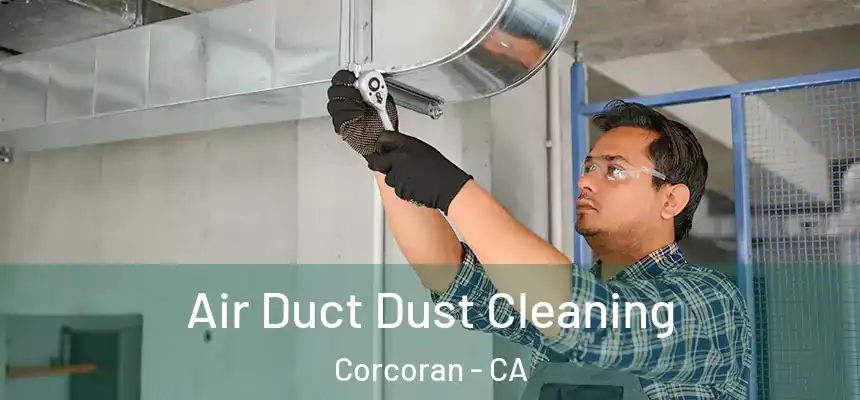  Air Duct Dust Cleaning Corcoran - CA