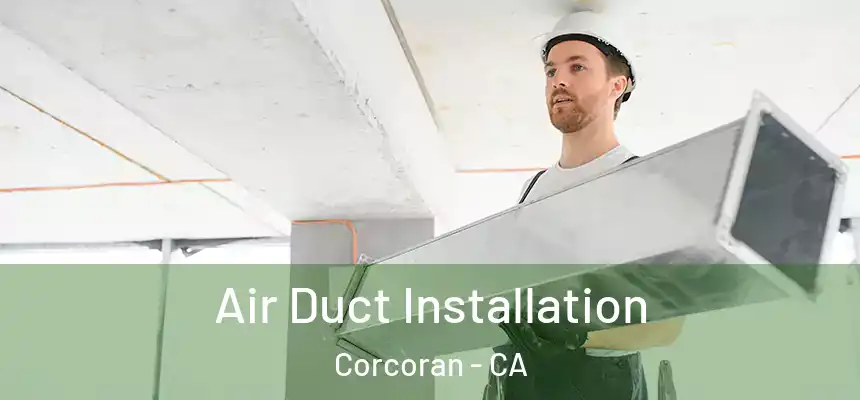  Air Duct Installation Corcoran - CA
