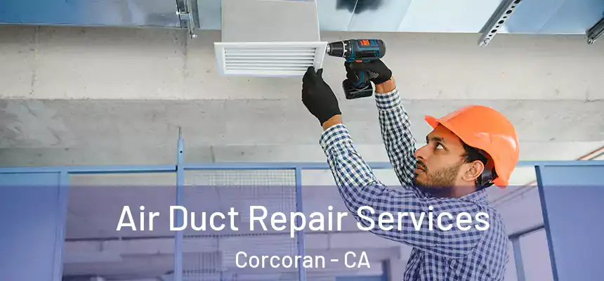  Air Duct Repair Services Corcoran - CA