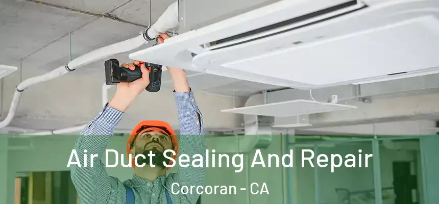  Air Duct Sealing And Repair Corcoran - CA