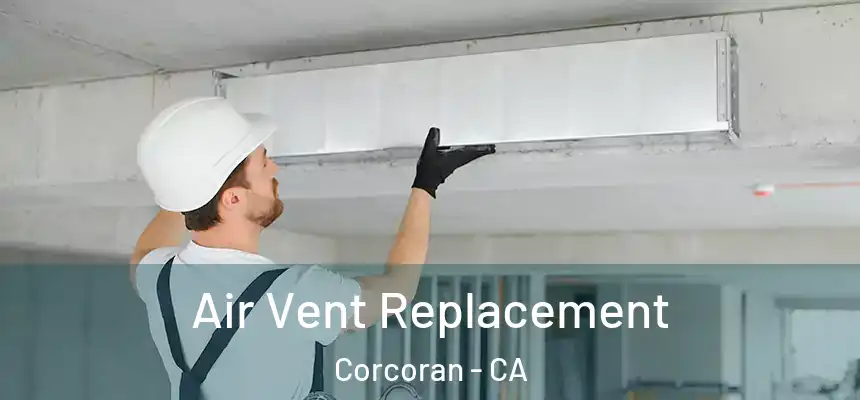  Air Vent Replacement Corcoran - CA