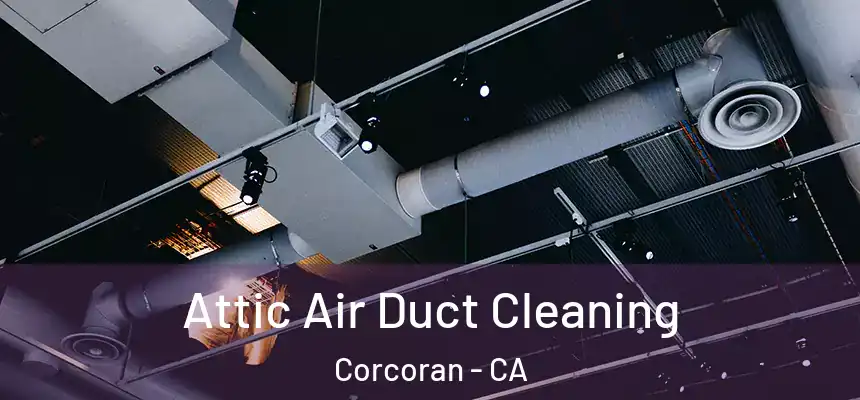  Attic Air Duct Cleaning Corcoran - CA