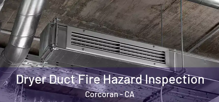  Dryer Duct Fire Hazard Inspection Corcoran - CA