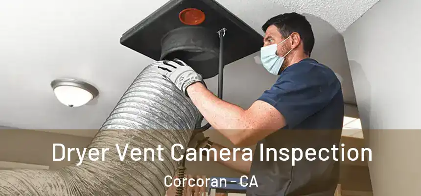  Dryer Vent Camera Inspection Corcoran - CA