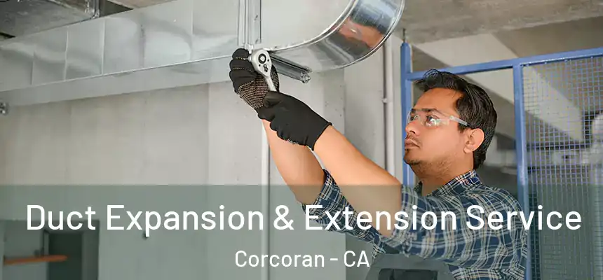  Duct Expansion & Extension Service Corcoran - CA