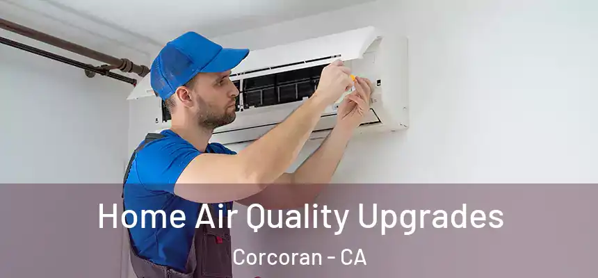  Home Air Quality Upgrades Corcoran - CA