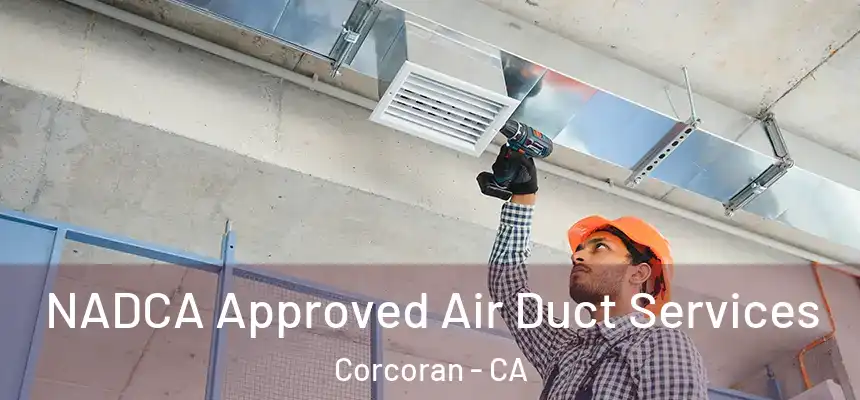  NADCA Approved Air Duct Services Corcoran - CA