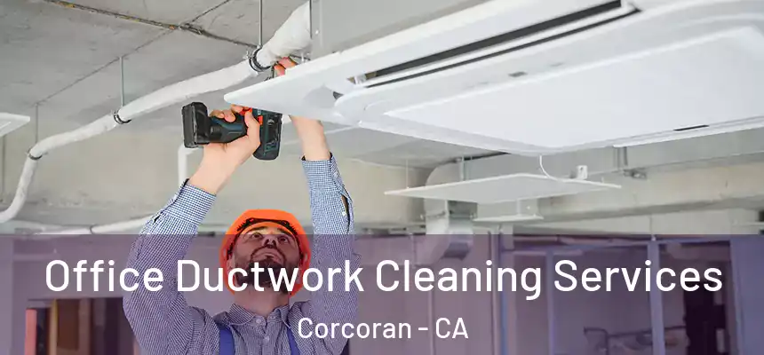 Office Ductwork Cleaning Services Corcoran - CA