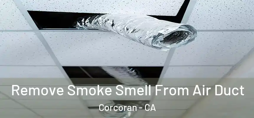  Remove Smoke Smell From Air Duct Corcoran - CA