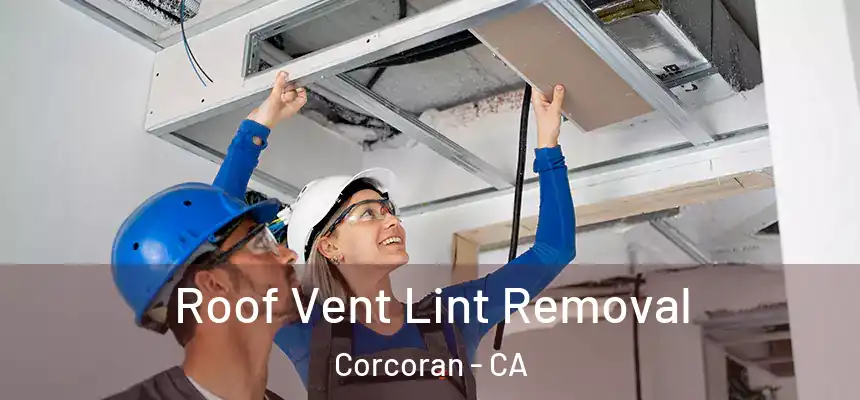  Roof Vent Lint Removal Corcoran - CA