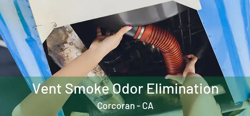  Vent Smoke Odor Elimination Corcoran - CA