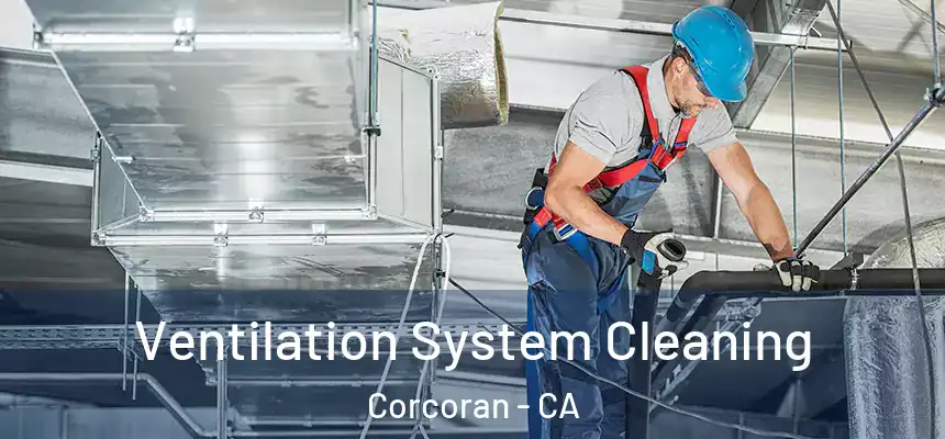  Ventilation System Cleaning Corcoran - CA