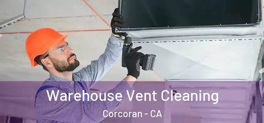  Warehouse Vent Cleaning Corcoran - CA